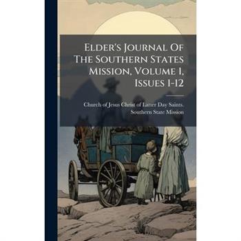 Elder's Journal Of The Southern States Mission, Volume 1, Issues 1-12
