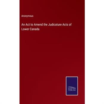 An Act to Amend the Judicature Acts of Lower Canada
