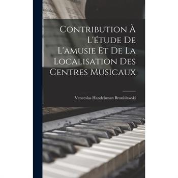 Contribution ? L’矇tude De L’amusie Et De La Localisation Des Centres Musicaux