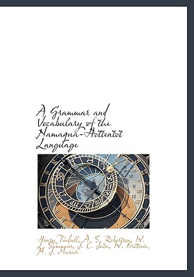 A Grammar and Vocabulary of the Namaqua-Hottentot Language