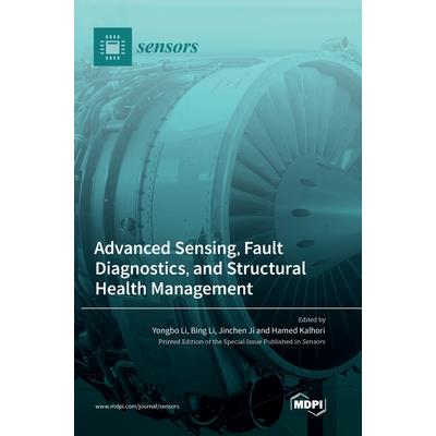 Advanced Sensing, Fault Diagnostics, and Structural Health Management Advanced Sensing, Fault Diagnostics, and Structural Health Management