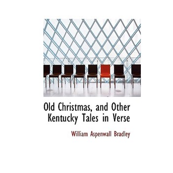 Old Christmas, and Other Kentucky Tales in Verse