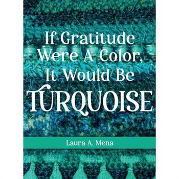 If Gratitude Were A Color, It Would Be Turquoise