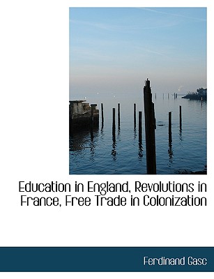 Education in England, Revolutions in France, Free Trade in Colonization