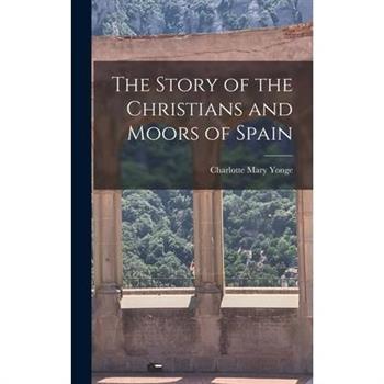 The Story of the Christians and Moors of Spain