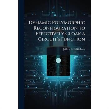 Dynamic Polymorphic Reconfiguration to Effectively Cloak a Circuit's Function