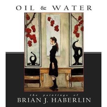 Oil and Water: The Paintings of Brian J. Haberlin