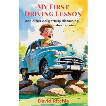MY FIRST DRIVING LESSON and other delightfully disturbing short stories