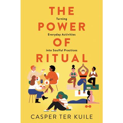 The Power of RitualThePower of RitualTurning Everyday Activities Into Soulful Practices