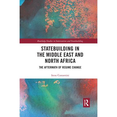 Statebuilding in the Middle East and North AfricaThe Aftermath of Regime Change