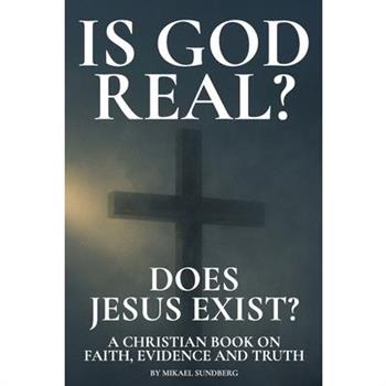 Is God Real? Does Jesus Exist?