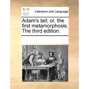 Adam's Tail; Or, the First Metamorphosis. the Third Edition.