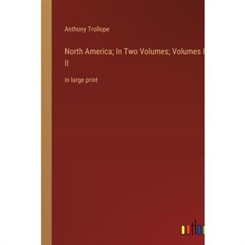 North America; In Two Volumes; Volumes I & II