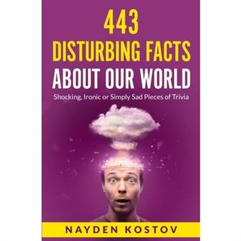 443 Disturbing Facts about Our World