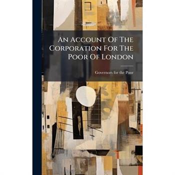 An Account Of The Corporation For The Poor Of London