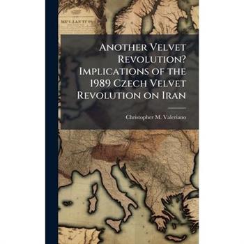 Another Velvet Revolution? Implications of the 1989 Czech Velvet Revolution on Iran