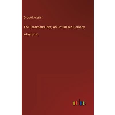 The Sentimentalists; An Unfinished Comedy