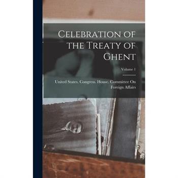 Celebration of the Treaty of Ghent; Volume 1