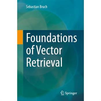 Foundations of Vector Retrieval