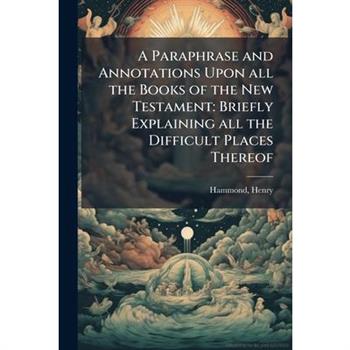 A Paraphrase and Annotations Upon all the Books of the New Testament