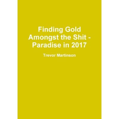 Finding Gold Amongst the Shit - Paradise in 2017