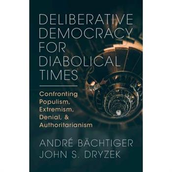 Deliberative Democracy for Diabolical Times