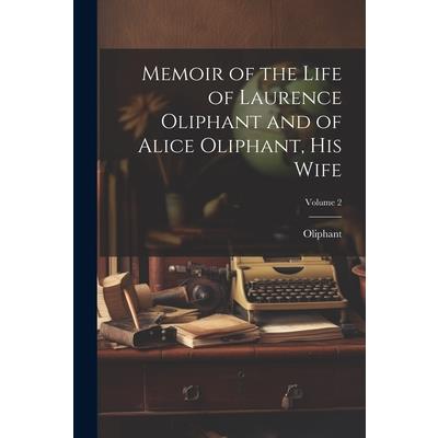 Memoir of the Life of Laurence Oliphant and of Alice Oliphant, His Wife; Volume 2