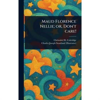Maud Florence Nellie; or, Don't Care!