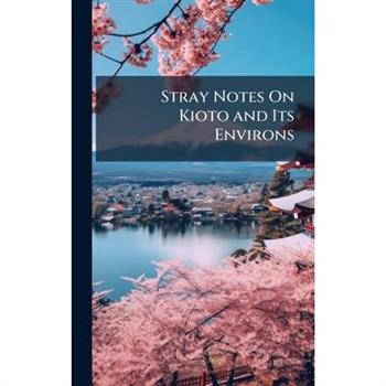 Stray Notes On Kioto and Its Environs