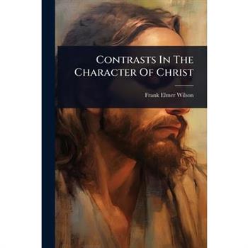 Contrasts In The Character Of Christ