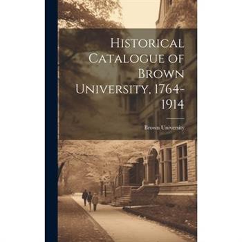 Historical Catalogue of Brown University, 1764-1914