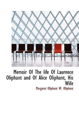Memoir of the Life of Laurence Oliphant and of Alice Oliphant, His Wife