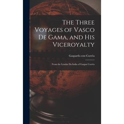 The Three Voyages of Vasco de Gama, and His Viceroyalty