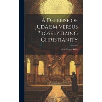 A Defense of Judaism Versus Proselytizing Christianity