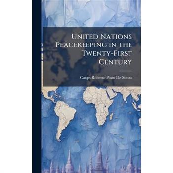 United Nations Peacekeeping in the Twenty-First Century
