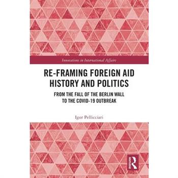 Re-Framing Foreign Aid History and Politics
