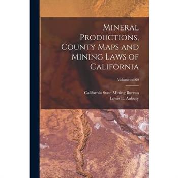 Mineral Productions, County Maps and Mining Laws of California; Volume no.60