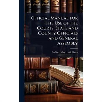Official Manual for the Use of the Courts, State and County Officials and General Assembly
