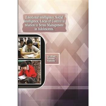 Emotional Intelligence, Social Intelligence, Locus of Control in Relation to Stress Management in Adolescents