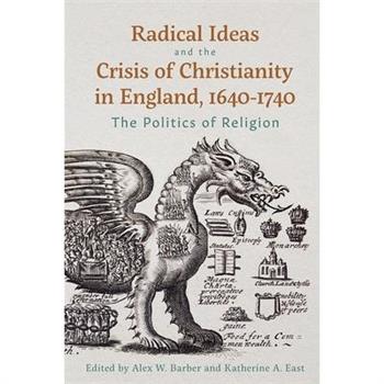 Radical Ideas and the Crisis of Christianity in England, 1640-1740