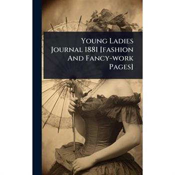 Young Ladies Journal 1881 [fashion And Fancy-work Pages]