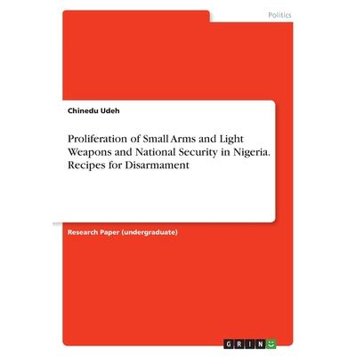 Proliferation of Small Arms and Light Weapons and National Security in Nigeria. Recipes for Disarmament