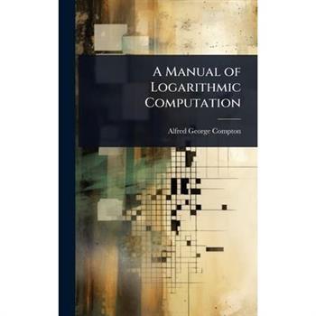 A Manual of Logarithmic Computation