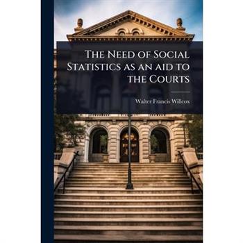 The Need of Social Statistics as an aid to the Courts