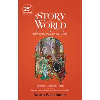 The Story of the World, Volume 1: Ancient Times. from the Earliest Nomads to the Last Roman Emperor.