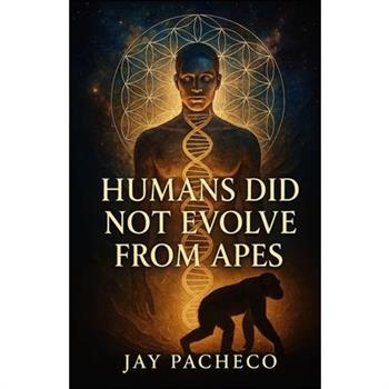 Humans Did Not Evolve from Apes