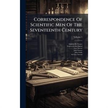 Correspondence Of Scientific Men Of The Seventeenth Century