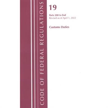Code of Federal Regulations, Title 19 Customs Duties 200-End, 2022