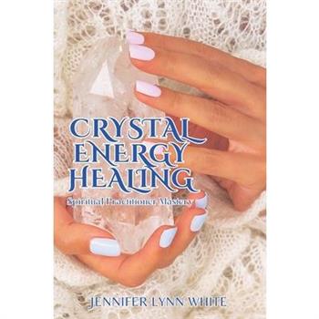 Crystal Energy Healing Spiritual Practitioner Mastery