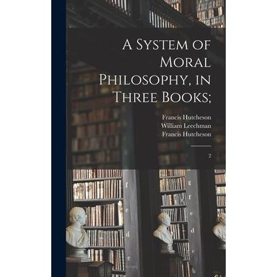 A System of Moral Philosophy, in Three Books;